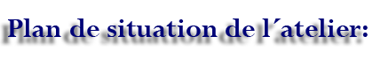 Plan de situation de l´atelier.