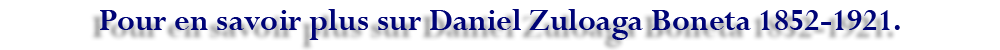 Pour en savoir plus Daniel Zuloaga Boneta 1852-1921